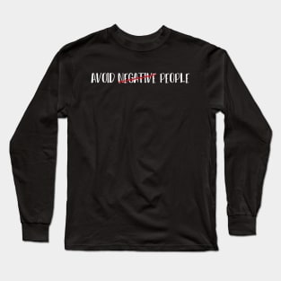 Avoid Negative People - Stay away From people Long Sleeve T-Shirt